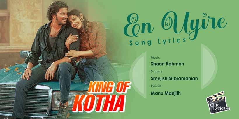 En Uyire Song Lyrics in Tamil | King of Kotha